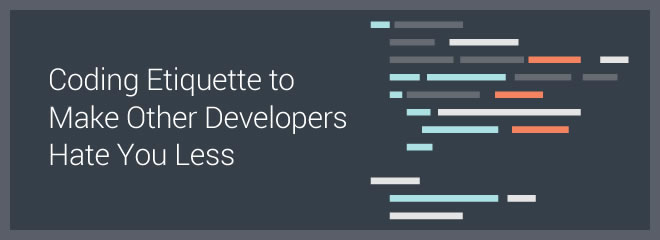 Coding etiquette to make other developers hate you less by Adam Bradford