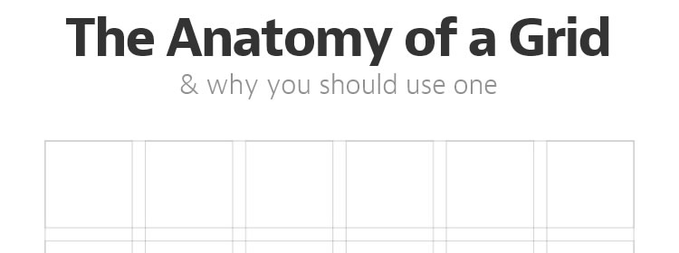 The Anatomy of a Grid  & Why You Should Use One by Andrew Cole