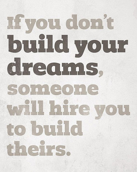 If-you-don't-build-your-dreams,-someone-will-hire-you-to-build-theirs