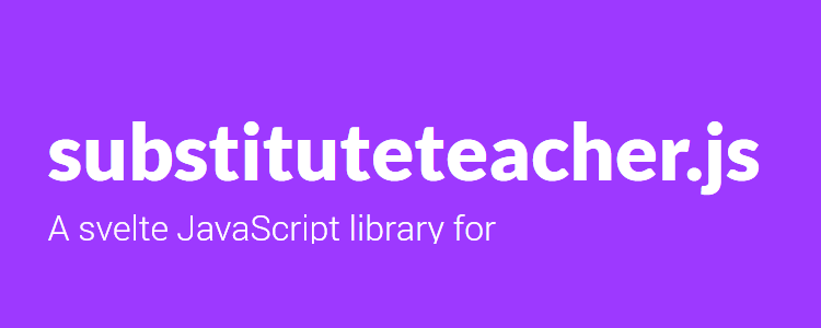 substituteteacher.js a JS library that lets you substitute sentences
