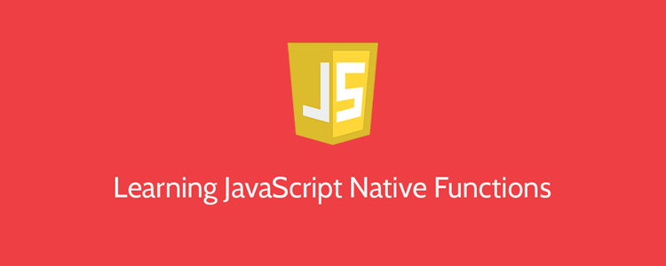 Learning JavaScript Native Functions and How to Use Them