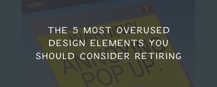 The 5 Most Overused Design Elements You Should Retire