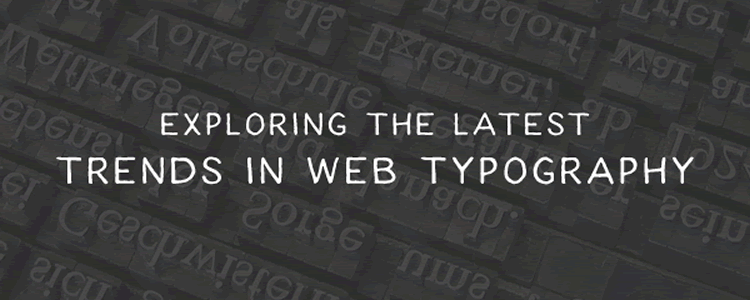 Exploring the Latest Trends in Web Typography