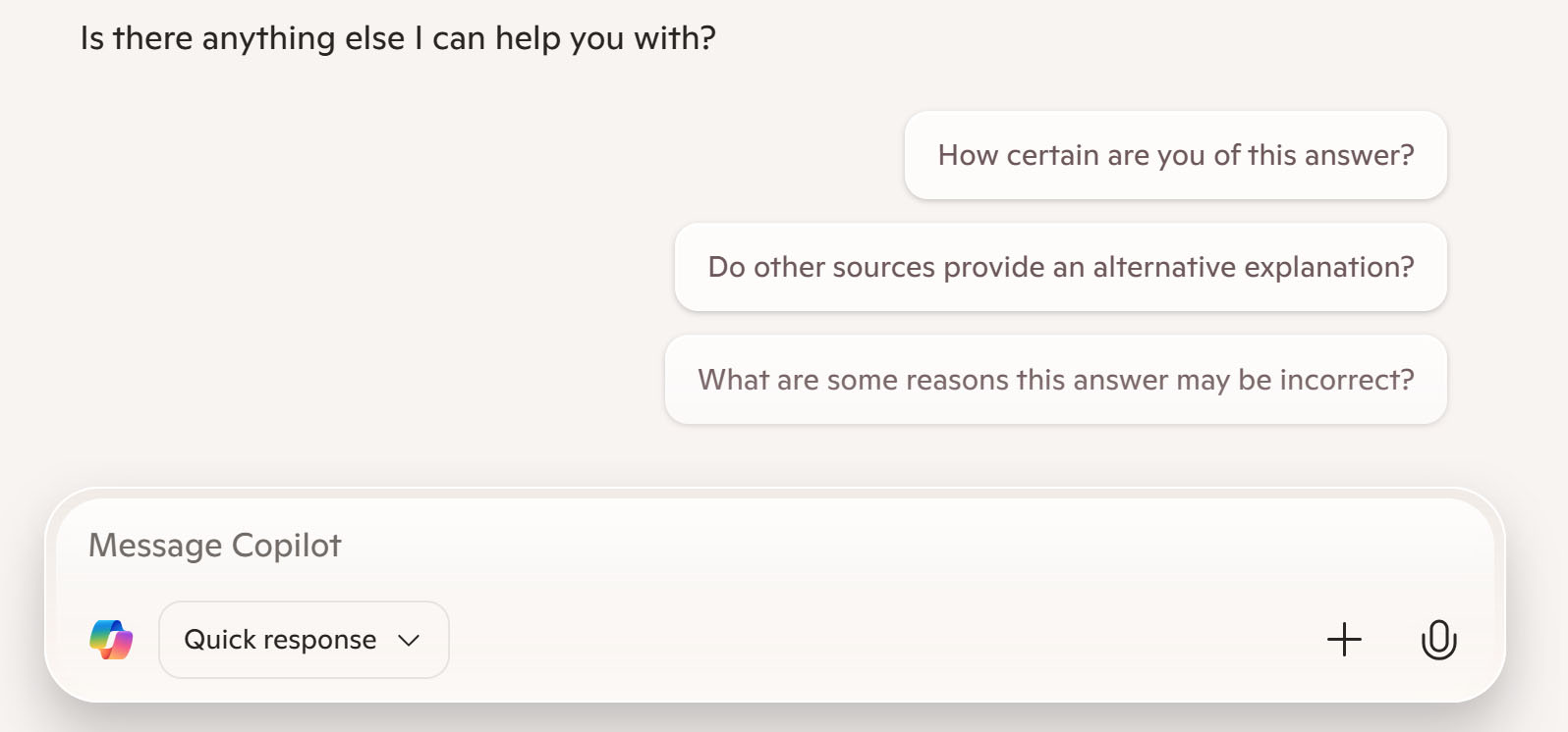 A Copilot screenshot edited to replace the prompts for follow-up questions at the end with How certain are you of this answer? Do other sources provide alterantive explanations? What are some reasons this answer may be incorrect?