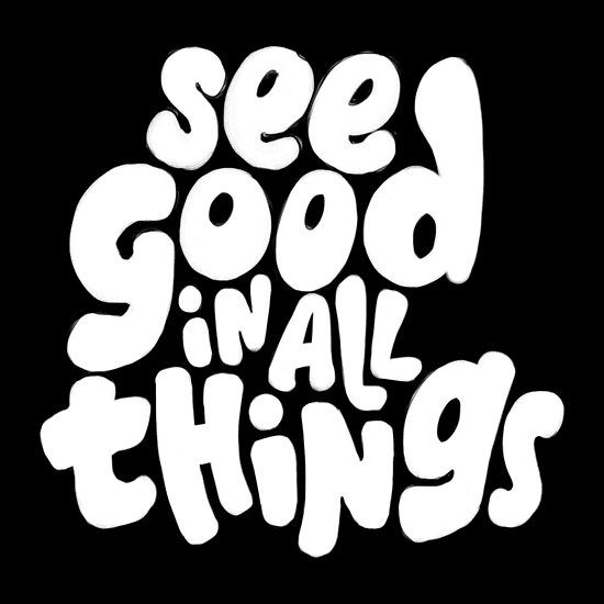 See Good In All Things