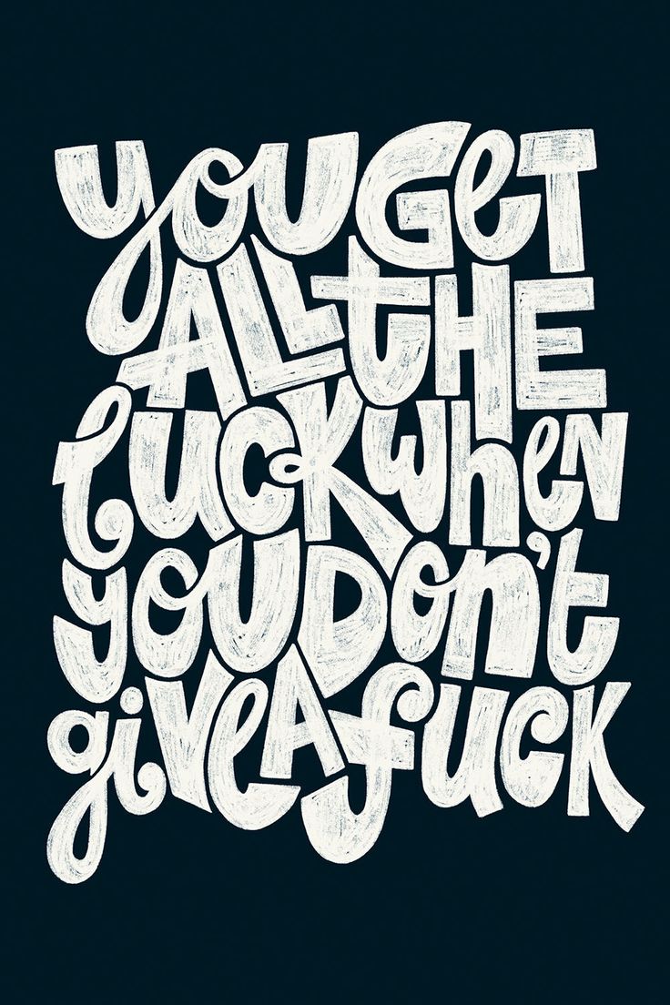 You Get All The Luck When You Dont Give A F...