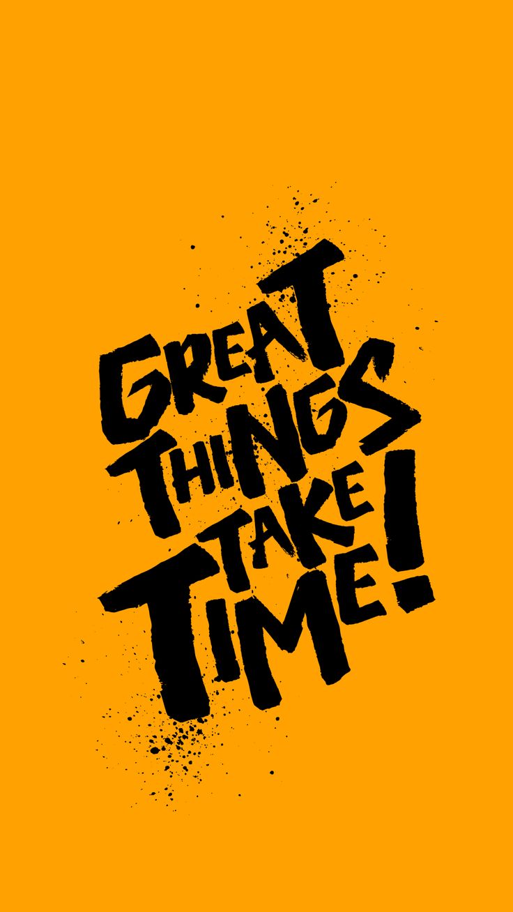 Great Things Take Time!
