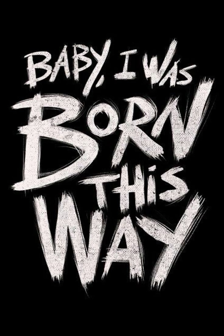 Baby, I Was Born This Way