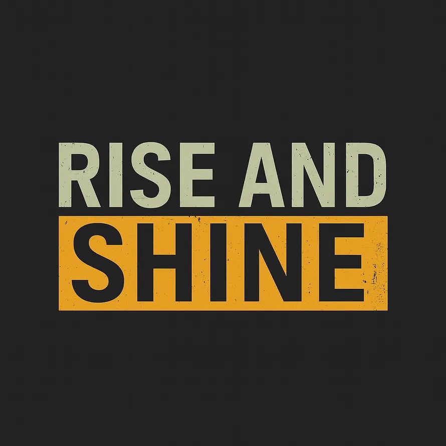 Rise And Shine