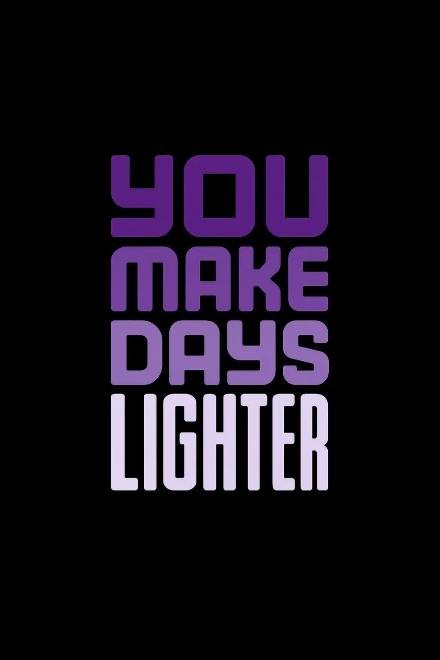 You Make Days Lighter