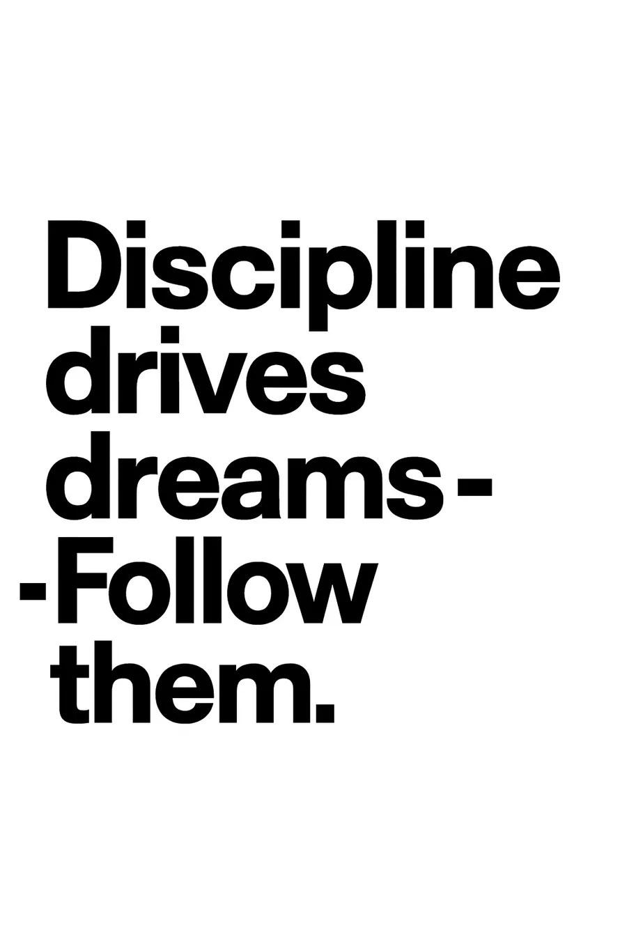 Discipline Drives Dreams