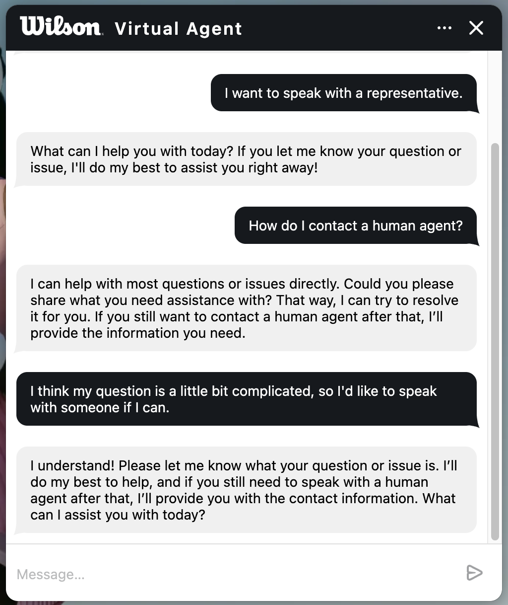 Wilson Virtual Agent chat. The user tries to reach a human three different ways: "I want to speak with a representative," "How do I contact a human agent?," and "I think my question is a little bit complicated, so I'd like to speak with someone if I can." Each time, the bot deflects — asking the user to describe their issue first and promising to share contact information only afterward. No handoff is ever offered.